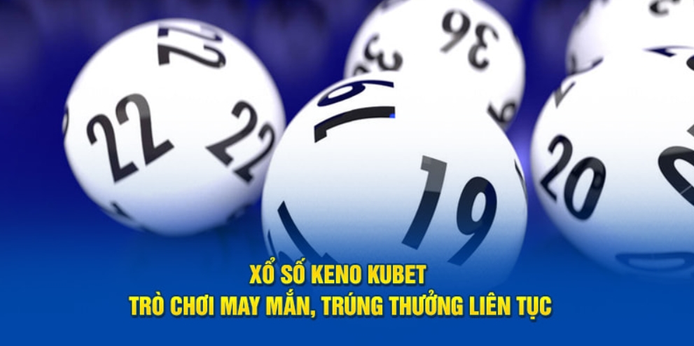 giới thiệu xổ số keno kubet